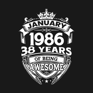 January 1986 38 Years Of Being Awesome 38th Birthday T-Shirt