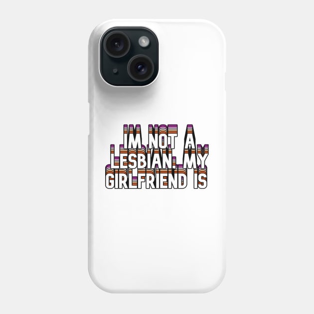 Im Not A Lesbian, My Girlfriend Is Phone Case by HeavenlyTrashy