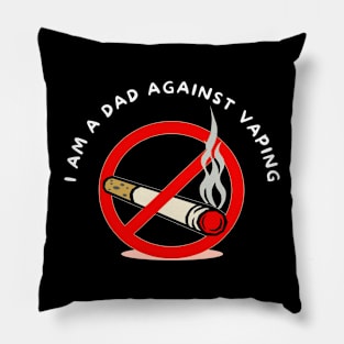 I am a DAD against VAPING Tshirt Pillow