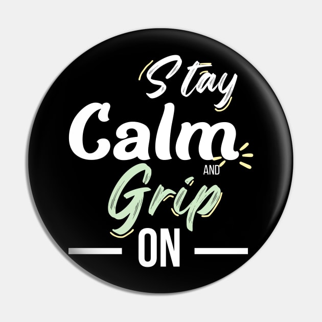 Stay Calm and Grip On Pin by OnceUponAPrint