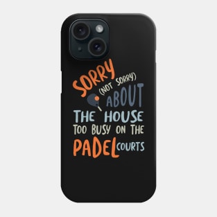 Funny Padel Saying Sorry About the House Phone Case