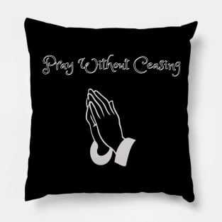 Pray without Ceasing Pillow