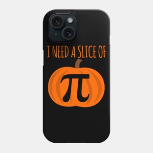 I Need A Slice Of Pi Phone Case