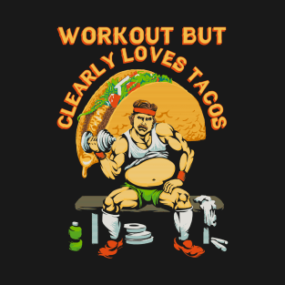 workout but clearly loves tacos (for dark backgrounds) T-Shirt