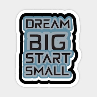 Dream Big Start Small Magnet