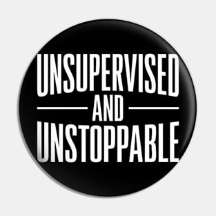 Unsupervised And Unstoppable Funny Sarcastic Pin