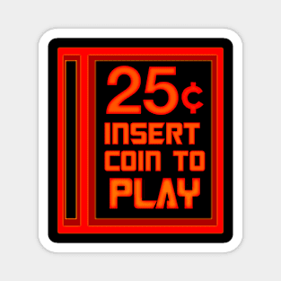 Insert 25 Cents To Play Magnet