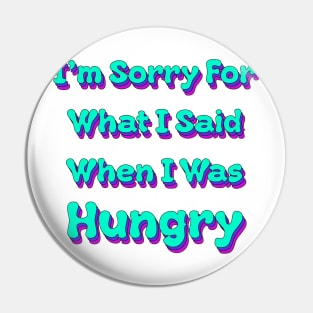 I'm sorry for what I said when I was Hungry Pin