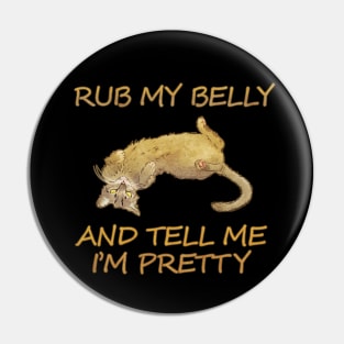 Rub my belly and tell me I'm pretty Pin