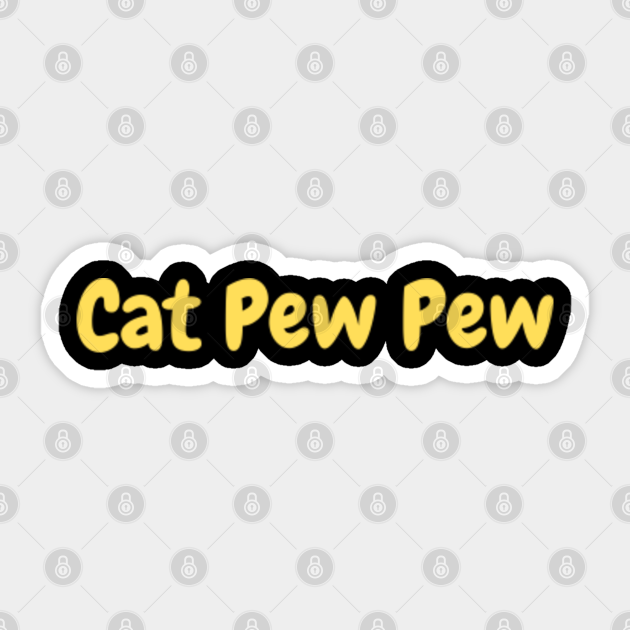 Cat Pew Pew - Cat Pew Pew - Sticker