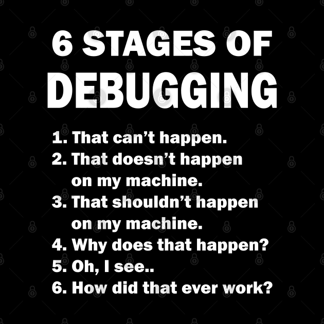 6 Stages of Debugging Coding Funny by JustCreativity