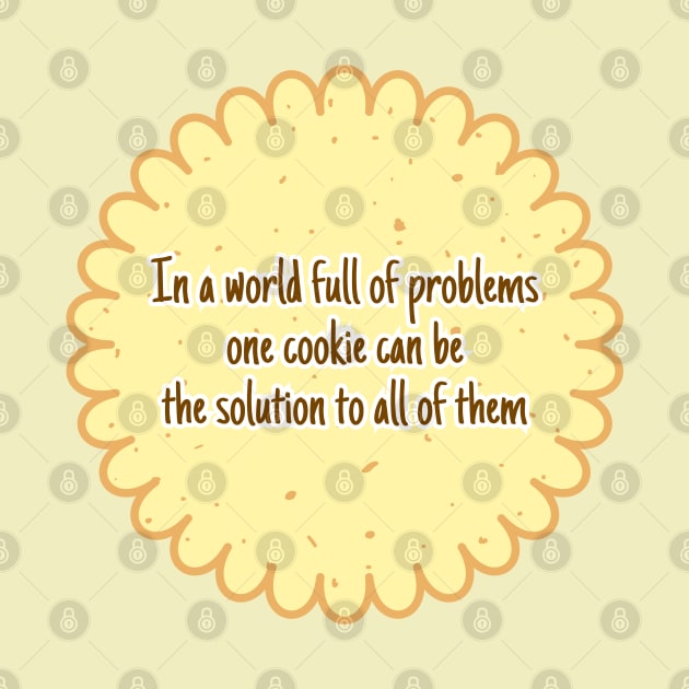 In a world full of problems one cookie can be the solution to all of them by UnCoverDesign