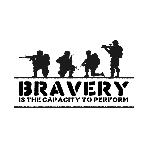 'Bravery Is The Capacity To Perform' Military Shirt by ourwackyhome