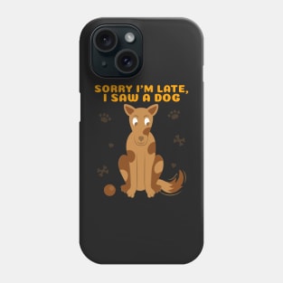 Sorry I'm late I saw a dog 2 Phone Case