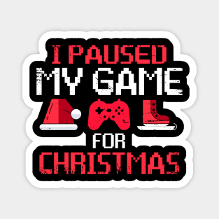 I Paused My Game For Christmas Funny Gamer Video Game Lover Magnet