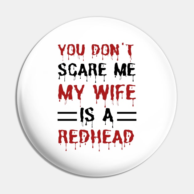 You Don't Scare Me My Wife Is A Redhead, Funny Redhead Husband Pin by JustBeSatisfied