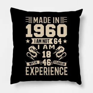 Made In 1960 I Am Not 64 I Am 18 With 46 Years Of Experience Pillow