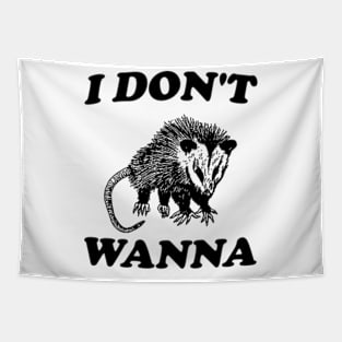 I Don't Wanna, Possum T Shirt, Weird Opossum T Shirt, Meme T Shirt, Trash Panda T Shirt, Unisex Tapestry