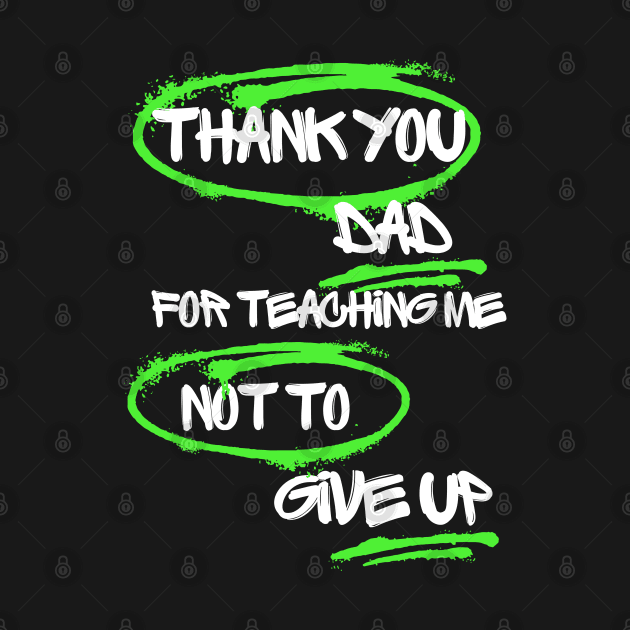 Thank you, Dad, for teaching me not to give up by TeeandecorAuthentic