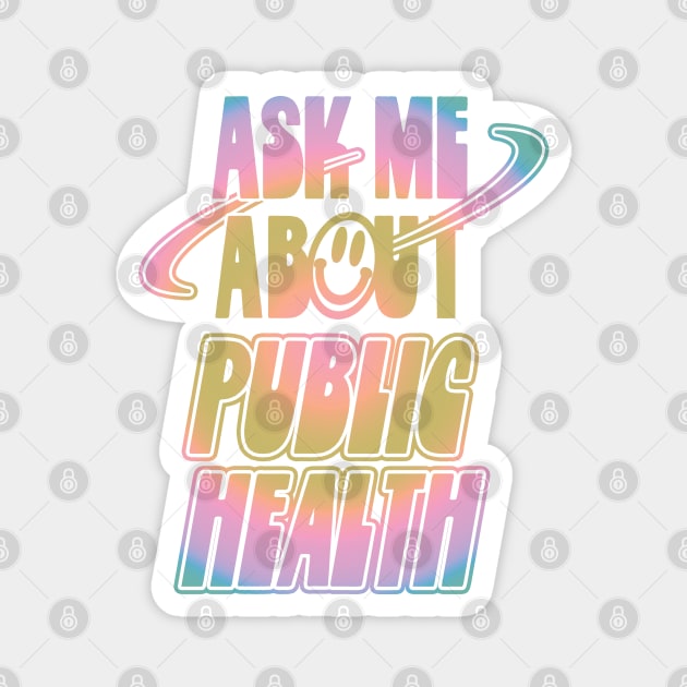 Ask Me About Public Health Magnet by orlumbustheseller