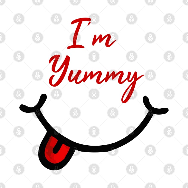 I'm Yummy - Funny Quote by Tilila