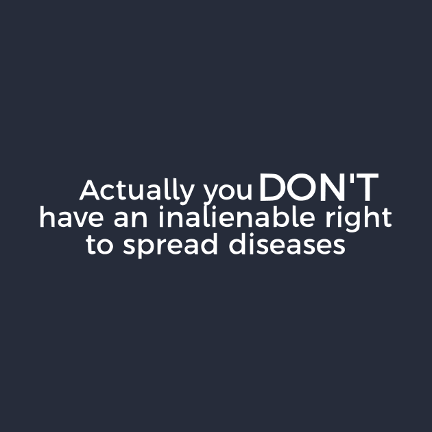 Actually You DON'T Have An Inalienable Right To Spread Diseases by dikleyt