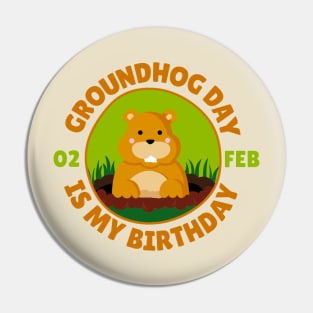 Groundhog Day Is My Birthday Pin