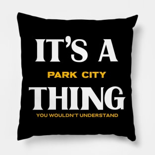 It's a Park City Thing You Wouldn't Understand Pillow