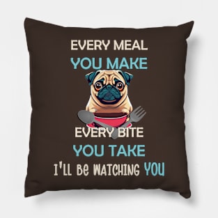 Funny Pug Every Meal Every Bite You Take Cute Pug Pillow