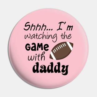 Shhh.. I'm Watching The Game With Daddy Pin