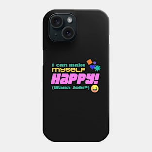 I can make myself happy, wana join? Phone Case