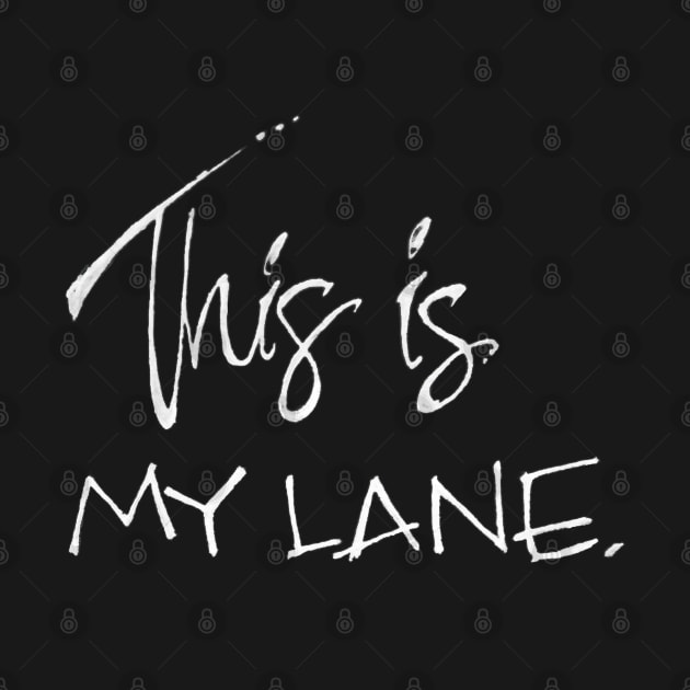 this is my lane by RiseandInspire