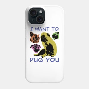 I Want to PUG You Phone Case