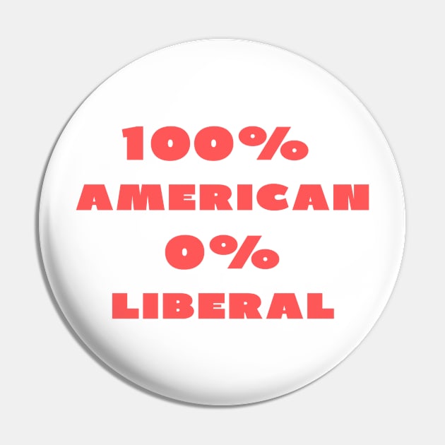 100% American 0% Liberal Pin by IOANNISSKEVAS