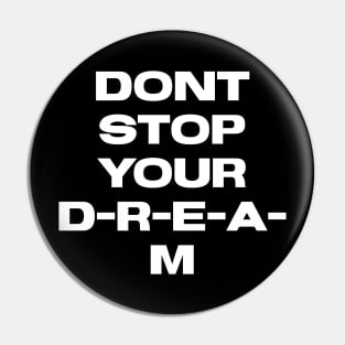 Dont stop your Dream Pin