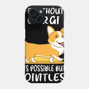 Life Without A Corgi Is Possible But Pointless (49) Phone Case