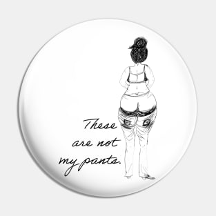 These are not my pants. Pin