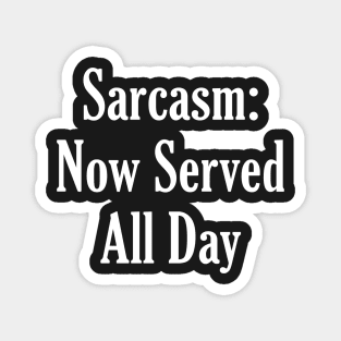 Sarcasm Now Served All Day Magnet