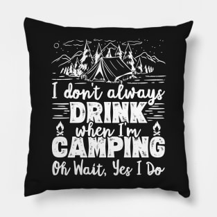 I Don't Always Drink When I'm Camping Oh Wait Yes I Do Beer graphic Pillow