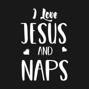 I Love Jesus and Naps - Funny T Shirt for Men or Women T-Shirt