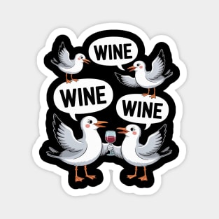 Wine! Wine! Wine! Seagull - Funny Wine Enthusiast Magnet