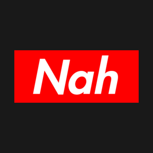 supreme nah supreme t shirt teepublic