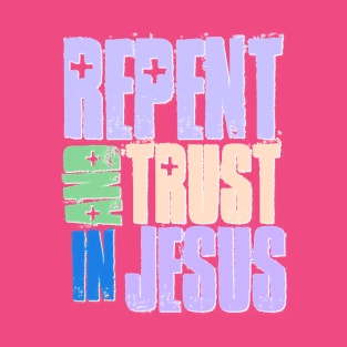 Repent and Trust Jesus T-Shirt