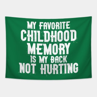 My Favorite Childhood Memory is my Back Not Hurting Tapestry