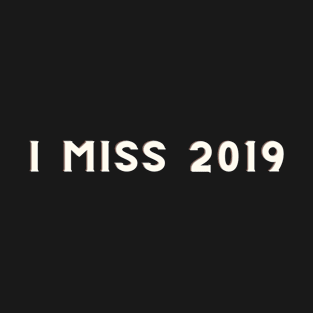 I MISS 2019 T-Shirt