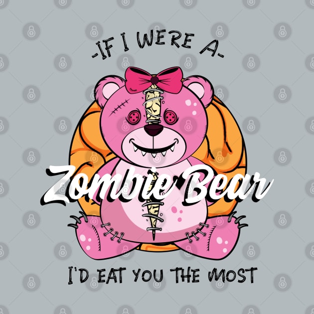 If I were a Zombie Bear I'd eat you the most, Cute Zombie teddy Bear design by Laiss_Merch 