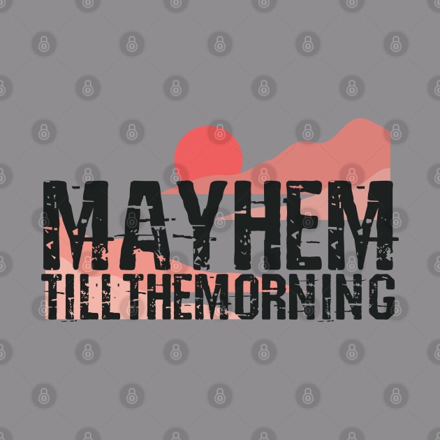 Mayhem till the morning by Teessential