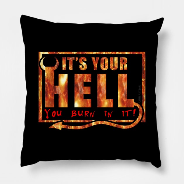 It's Your Hell You Burn In It Pillow by Cruel Cotton