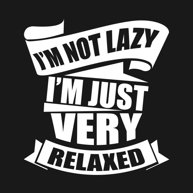 I'm Not Lazy I'm Just Very Relaxed by Lasso Print