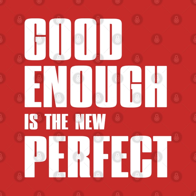 Good enough is the new perfect by Dazed Pig